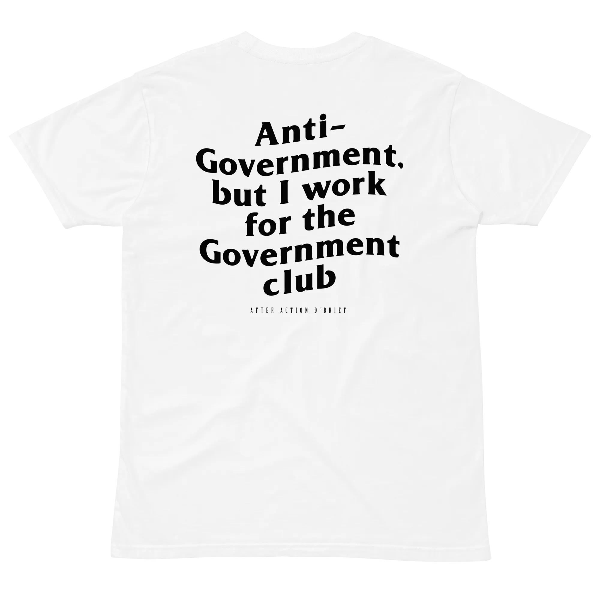 Anti-Government but I work for the Government Club Tee