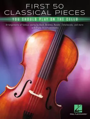 First 50 Classical Pieces You Should Play on the Cello (Cello and Piano)