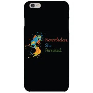 Nevertheless, She Persisted. Solid Cell Phone Case for iPhone 6