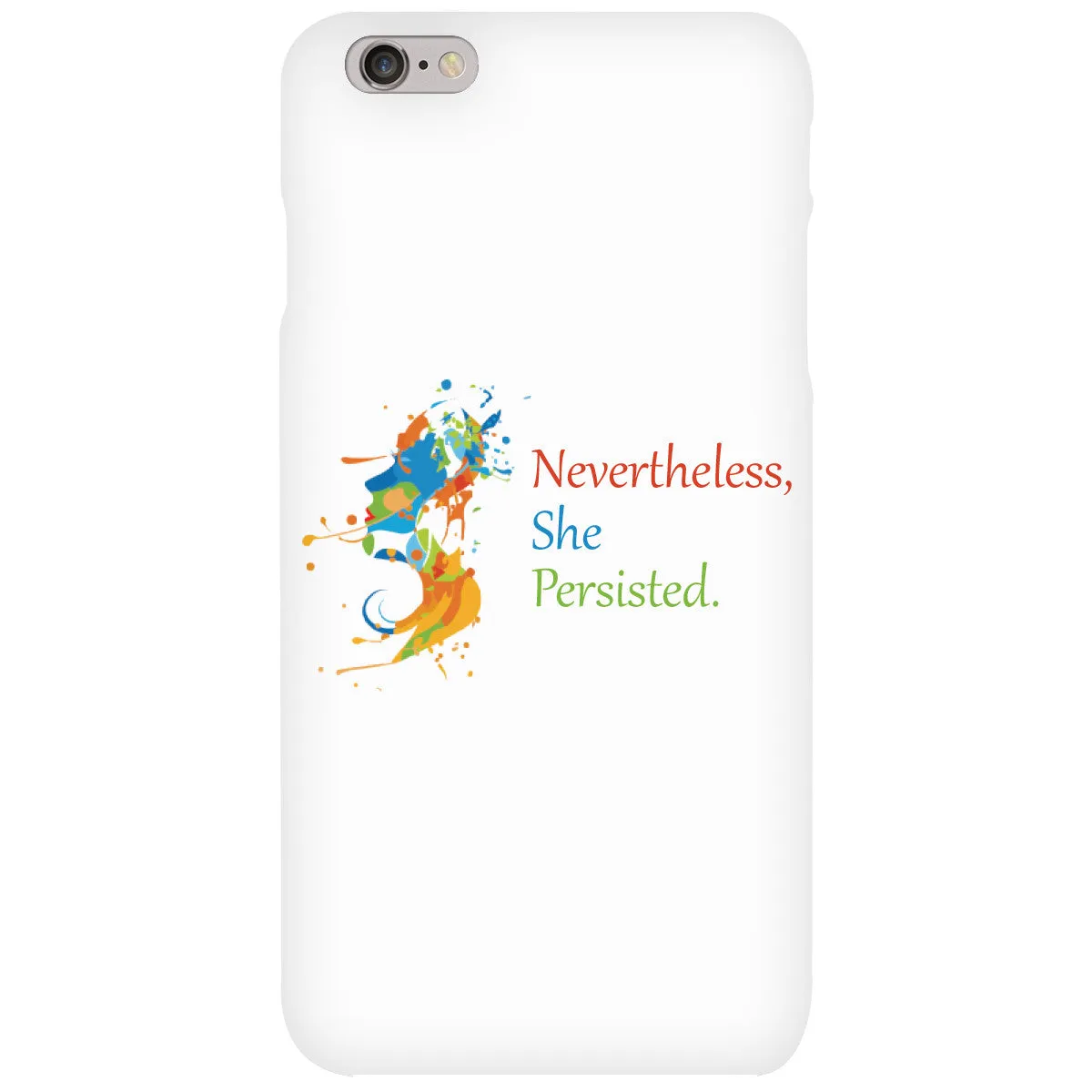 Nevertheless, She Persisted. Solid Cell Phone Case for iPhone 6