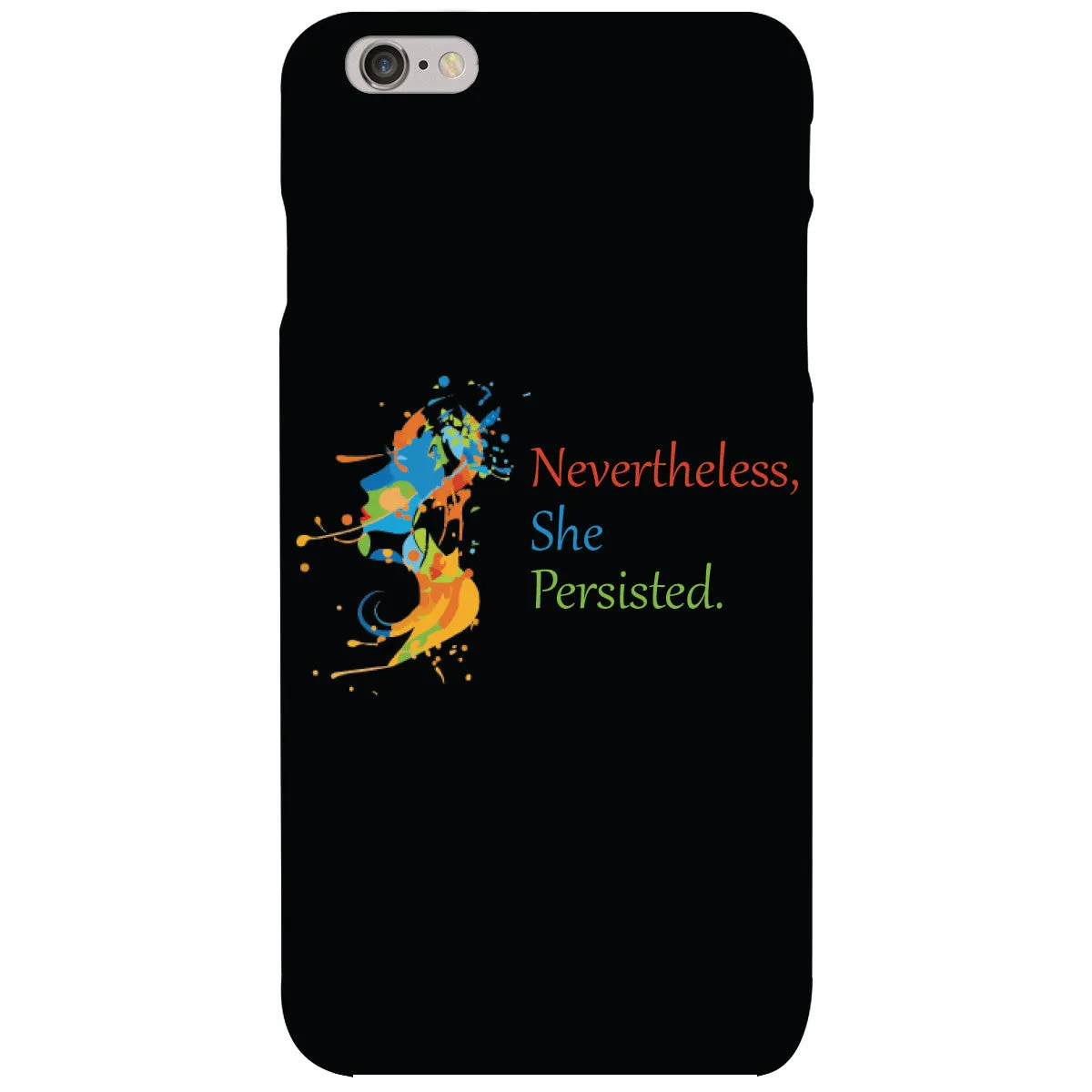 Nevertheless, She Persisted. Solid Cell Phone Case for iPhone 6