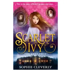 Scarlet and Ivy. The Lost Twin - Sophie Cleverly