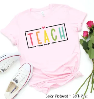 Teach Them to Be Kind Teacher Inspirational Tee